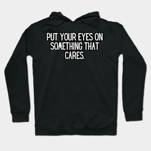 Put your eyes on something that cares. Hoodie